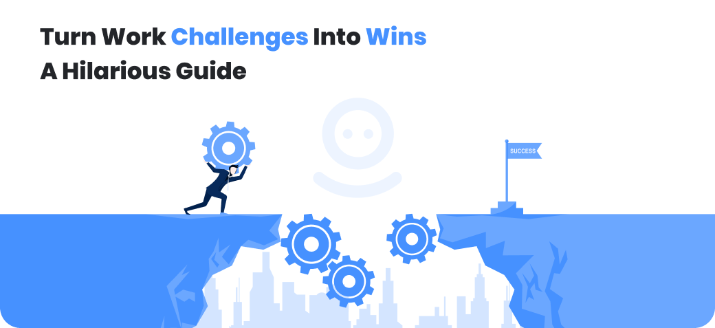 Turn Work Challenges into Wins: A Hilarious Guide