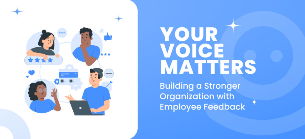 Your Voice Matters: Building a Stronger Organization with Employee Feedback