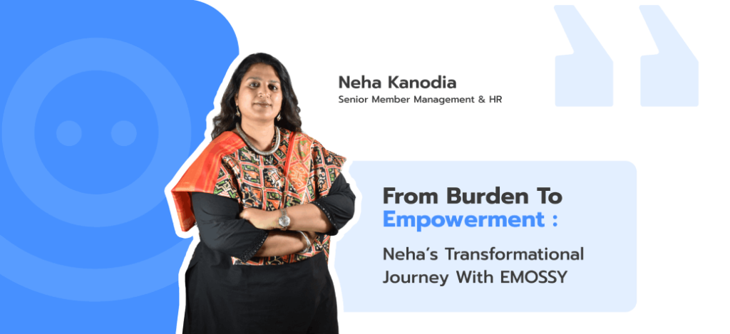 From Burden to Empowerment: Neha’s Transformational Journey with EMOSSY